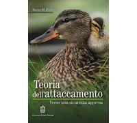 Teoria dell'attaccamento. Verso una sicurezza appresa