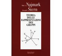 Teoria delle rappresentazioni dei gruppi - Najmark Mark A., Stern Alexandr I.