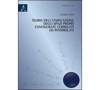 Teoria dell'unificazione degli spazi propri configurati, correlati ed interrelati