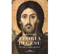 Libri Michel Onfray - Teoria Di Gesu. Il Cristo E Esistito Davvero?