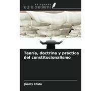 Teoría, doctrina y práctica del constitucionalismo