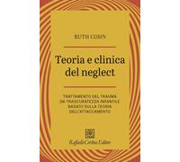 Teoria e clinica del Neglect. Trattamento del trauma da trascuratezza infa...