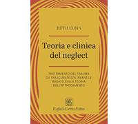 Teoria e clinica del Neglect. Trattamento del trauma da trascuratezza infantile basato sulla teoria dell'attaccamento