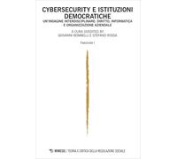 Teoria e critica della regolazione sociale. Cybersecurity e istituzioni democratiche. Un'indagine interdisciplinare: diritto, informatica e organizzazione aziendale (2024) (Vol. 2)