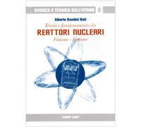 Teoria e funzionamento dei reattori nucleari. Fissione, fusione - Bandini ...