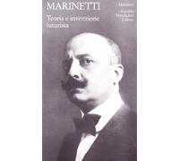 Teoria e invenzione futurista - Marinetti Filippo Tommaso