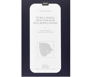 Teoria e pratica degli indicatori nella ricerca sociale. Vol. 1: Teorie e proble