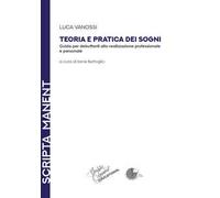Teoria e pratica dei sogni. Guida per debuttanti alla realizzazione professionale e personale