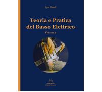 Teoria e pratica del basso elettrico. Vol. 1 - Sardi Igor