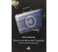 Teoria e pratica del Copyleft. Guida all'uso delle licenze opencontent