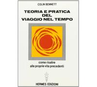 Teoria e pratica del viaggio nel tempo. Come risalire alle proprie vite anteriori