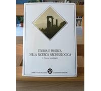Teoria e pratica della ricerca archeologica. Premesse metodologiche (Vol. 1)
