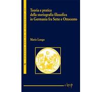 Teoria e pratica della storiografia filosofica in Germania fra Sette e Ottocento