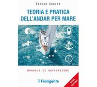 Teoria e pratica dell'andar per mare. Manuale di navigazione. Ediz. ampliata