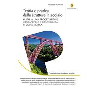Teoria e pratica delle strutture in acciaio. Guida a una progettazione consapevole e controllata in zona sismica. Ediz. ampliata