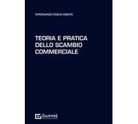 TEORIA E PRATICA DELLO SCAMBIO COMMERCIALE - ABBATE FERDINANDO EMILIO - Giuffrè