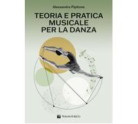 Teoria e pratica musicale per la danza. Per le Scuole superiori - Pipitone...