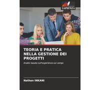 TEORIA E PRATICA NELLA GESTIONE DEI PROGETTI: Analisi basata sull'esperienza sul campo
