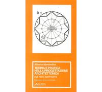 Teoria e pratica nella progettazione architettonica - [Alinea Editrice]