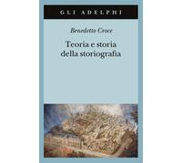 Teoria e storia della storiografia - Croce Benedetto