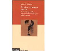 Teoria e struttura sociale. Sociologia della conoscenza e sociologia della scienza (Vol. 3)