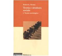 Teoria e struttura sociale. Teoria sociologica (Vol. 1)