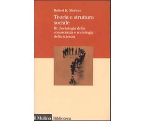 Teoria e struttura sociale. Vol. 3 - Merton Robert K.