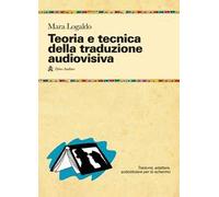 Teoria e tecnica della traduzione audiovisiva. Tradurre, adattare, sottotitolare per lo schermo