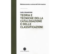 Teoria e tecniche della catalogazione e delle classificazioni - Bianchini Carlo