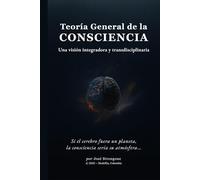 Teoría General de la Consciencia: Una visión integradora y transdisciplinaria
