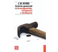 Teoria general de la ocupacion, el interes y el dinero / The General Theory of Employment, Interest and Money
