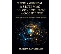 TEORÍA GENERAL DE SISTEMAS DEL CONOCIMIENTO DE OCCIDENTE: LIBRO II: VOLUMEN I: FUNDAMENTOS MATEMÁTICOS
