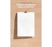 TEORIA GENERALE DELLA CRITICA - BRANDI CESARE - GHIBLI