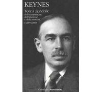 Teoria generale dell'occupazione, dell'interesse e della moneta e altri scritti