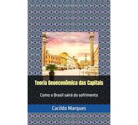 Teoria Geoeconômica das Capitais: Como o Brasil sairá do sofrimento