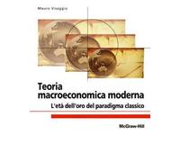 Teoria macroeconomica moderna. L'età dell'oro del paradigma classico - Vis...