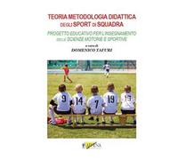 Teoria metodologia didattica degli sport di squadra. Progetto educativo per l'insegnamento delle scienze motorie e sportive