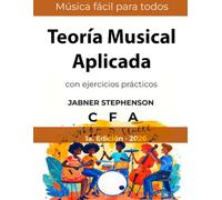 Teoría Musical Aplicada con ejercicios prácticos: Música fácil para todos