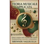 TEORIA MUSICALE APPLICATA 6 in 1: Sintesi completa delle tecniche e dei concetti fondamentali per musicisti e compositori