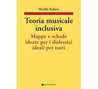 Teoria musicale inclusiva. Mappe e schede ideate per i dislessici ideali per tutti