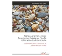 Teoría para la Promoción de Competencias Ciudadanas: Filosofía Crítica y Constructivismo Social: Lineamientos para la Construcción de Democracia en la Escuela