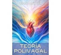TEORÍA POLIVAGAL: Guía Definitiva para Sanar el Trauma, Controlar la Ansiedad y Transformar tu Vida a través de la Regulación del Sistema Nervioso: ... Bienestar Emocional Con Técnicas Prácticas.
