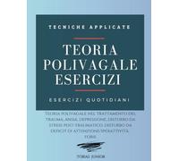 Teoria Polivagale Esercizi: Teoria polivagale nel trattamento del trauma, ansia, depressione, disturbo da stress post-traumatico, disturbo da deficit di attenzione/iperattività, fobie