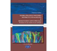 Teoria prassico motoria. Motricità finalizzata e bisogni educativi speciali. Risultanze di uno studio di caso multiplo