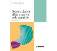Teoria proiettiva, affine e metrica delle quadriche. Con esercizi svolti