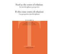Teoria. Rivista di filosofia (2025). Ediz. bilingue. Vol. 2: Food as the center of relations An interdisciplinary perspective-Il cibo come centro di relazioni. Una prospettiva interdisciplinare