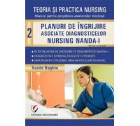 Teoria si practica nursing Vol.2: Planuri de ingrijire asociate diagnosticelor NANDA-I - Vasile Baghiu, Medicina, Editie in limba romana