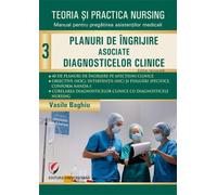 Teoria si practica nursing Vol.3: Planuri de ingrijire asociate diagnosticelor clinice - Vasile Baghiu, Medicina, Editie in limba romana