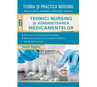 Teoria si practica nursing Vol.6: Tehnici nursing si administrarea medicamentelor - Vasile Baghiu, Medicina, Editie in limba romana