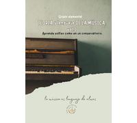 TEORIA Y LENGUAJE DE LA MÚSICA vol.I Grado elemental: Aprende solfeo como en un conservatorio. la música es lenguaje de almas